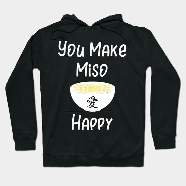 You Make Miso Happy Hoodie by DANPUBLIC